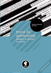 Livro Teoria do Gatekeeping - Selecao e Construcao da Noticia - Shoemaker/ Vos