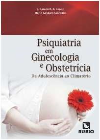 Livro Psiquiatria em Ginecologia e Obstetrícia: da Adolescencia ao Climatério - Lopez - Rúbio