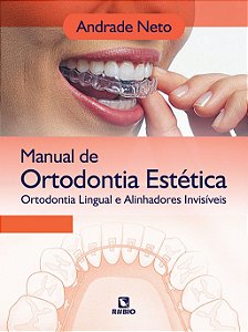 Livro Manual de Ortodontia Estetica - Ortodontia Lingual e Alinhadores Invisiveis - Neto