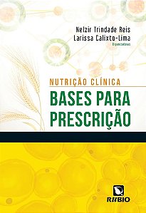 Livro Nutricao Clinica - Bases para Prescricao - Nelzir Reis/ Calixto