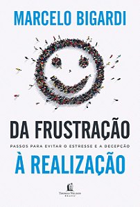 Livro Da Frustracao a Realizacao: Passos para Evitar o Estresse e a Decepcao - Bigardi