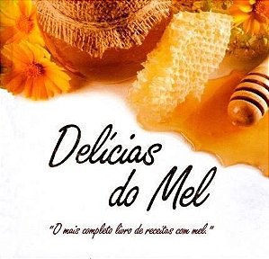 Livro - Delicias do Mel: o Mais Completo Livro de Receitas com Mel - Menegusso