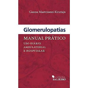 Livro - Glomerulopatias Manual Pratico - Uso Diario Ambulatorial e Hospitalar - Kirsztajn