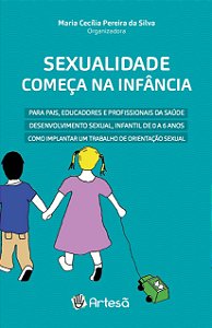 Livro Sexualidade Começa Na Infância:  para Pais, Educadores e Profissionais da - Silva - Artesã