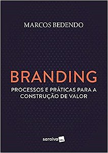 Livro Branding: Processos e Práticas para a Construção de Valor - Bedendo - Saraiva