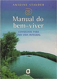 Livro Manual do Bem Viver - Conselhos para Uma Vida Integral - Stauder