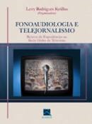 Livro Fonoaudiologia e Telejornalismo Relatosde Experiencias Na Rede Globo de tel - Kyrillos