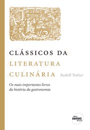 Classicos da Literatura Culinaria - os Mais Importantes Livros da Historia - Trefzer