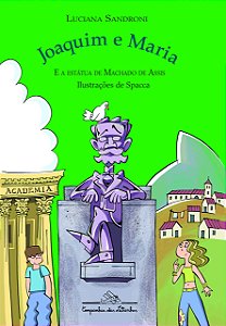 Joaquim e Maria e a Estátua de Machado de Assis - Sandroni - Cia das Letrinhas