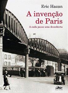 Livro - Invencao de Paris, a - a Cada Passo Uma Descoberta - Hazan