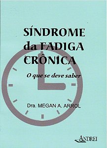 Livro Síndrome da Fadiga Crônica: O Que se Deve Saber - Arrol - Andrei