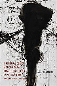 Livro Pintura Como Modelo para Uma Filosofia da Expressao em  Maurice Merleau-pon - Westphal