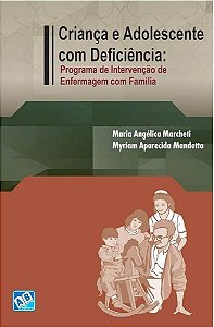 Livro Criança e Adolescente com Deficiência - Programa de Intervenção de Enfermagem - Marcheti