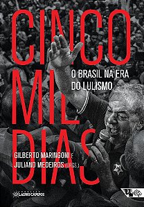 Livro Cinco Mil Dias - o Brasil Na era do Lulismo - Maringoni/medeiros