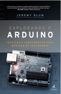 Livro Explorando o Arduino: Tecnicas e Ferramentas para Magicas de Engenharia - Blum