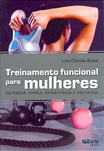Livro Treinamento Funcional para Mulheres - Potencia, Forca, Resistencia e Agilid - Bossi