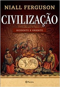 Livro Civilização: Ocidente x Oriente - Ferguson - Planeta