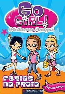 Livro Go Girl Melhores Amigas 1 - Ferias Na Praia - Badger