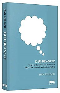 Livro Deu Branco! - Como Evitar Falhas Nos Momentos Importantes Usando a Ciencia - Beilock