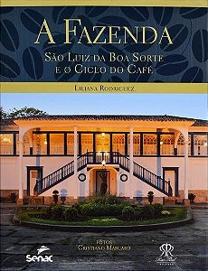 Livro A Fazenda:  São Luiz da Boa Sorte e o Ciclo do Café