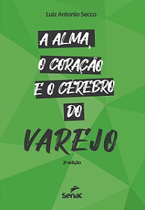 Livro Alma, o Coracao e o Cerebro do Varejo, a - 02ed/21 - Secco
