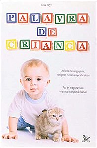 Livro Palavra de Crianca - as Frases Mais Engracadas, Inteligentes e Criativas Qu - Meyer