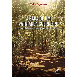Livro Saga de Um Patriarca Guerreiro, a - Excerto da Historia da Imigracao Japone - Oguisso