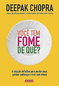 Livro Voce Tem Fome de Que  - a Solucao Definitiva para Perder Peso, Ganhar Confi - Chopra