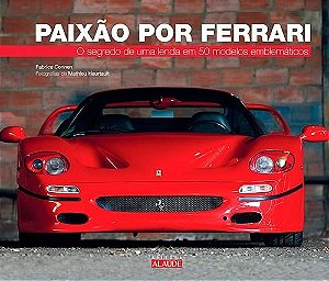 Livro PAIXAO POR FERRARI - O SEGREDO DE UMA LENDA EM 50 MODELOS EMBLEMATICOS - FABRICE