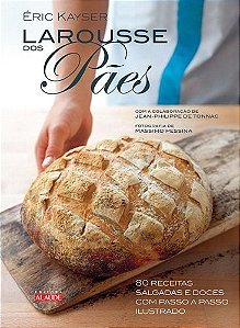 Livro Larousse Dos Pães - 80 Receitas Salgadas e Doces Com Passo A Passo Ilustrado - Kayser