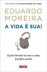 Livro Vida e Sua, a - o Poder Libertador de Tomar as Redeas do Proprio Caminho - Moreira