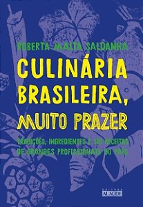 Livro Culinária Brasileira, Muito Prazer: Tradicões, Ingredientes e 170 Receitas - Saldanha - Alaúde
