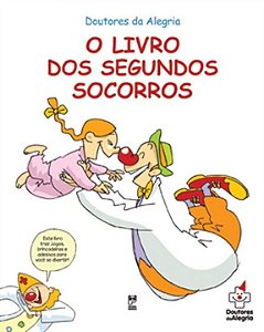 Livro Doutores da Alegria: o Livro dos Segundos Socorros
