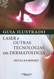 Livro Guia Ilustrado Laser e Outras Tecnologias em Dermatologia - Kaminsky - Dilivros