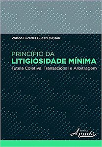 Livro Principio da Litigiosidade Minima - Tutela Coletiva, Transacional e Arbitra - Massali