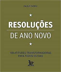 Livro Resolucoes de Ano Novo - 100 Atitudes Transformadoras para Todos os Dias - Tadeu