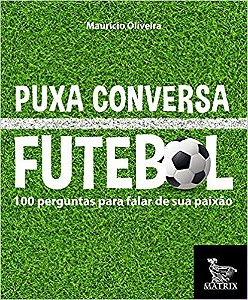 Livro Puxa Conversa Futebol: 100 Perguntas para Falar de Sua Paixao - Oliveira