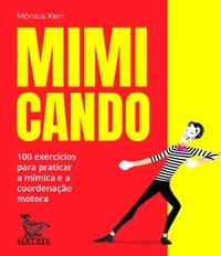 Livro - Baralho Mimicando: 100 Exercicios para Praticar a Mimica e a Coordenacao - Kerr