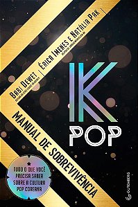 Livro K-pop - Manual de Sobrevivencia - Tudo o Que Voce Precisa Saber sobre a Cul - Dewet/imenes/pak