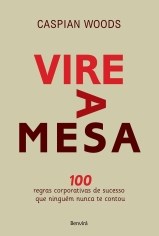 Livro Vire a Mesa - 100 Regras Corporativas de Sucesso Que Ninguem Nunca te conto - Woods