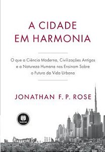 Livro Cidade em Harmonia, A: o Que a Ciencia Moderna, Civilizacoes Antigas e a na - Rose