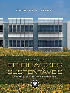 Livro Edificacoes Sustentaveis - Projeto, Construcao e Operacao - Kibert