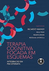 Livro Terapia Cognitiva Focada em Esquemas - Integração em Psicoterapia - Wainer - Artmed