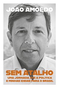 Livro Sem Atalho: Uma Jornada Ate a Politica e Minhas Ideias para o Brasil - Amoedo