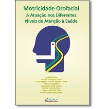 Livro Motricidade Orofacial: a Atuacao Nos Diferentes Niveis de Atencao a Saude - Motta/ Furian/ Tess