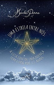 Livro Estrela entre Nos, Uma - a Luta contra Uma Doenca sem Cura por 13 Anos - Penna