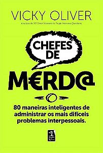 Livro Chefes de Merd@: 80 Maneiras Inteligentes de Administrar os Mais - Oliver