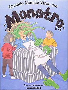 Livro Quando Mamãe Virou Um Monstro - Harrison - Brinquebook