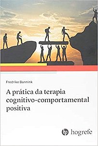 Livro Pratica da Terapia Cognitivo-comportamental Positiva, A - Bannink