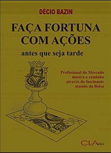 Livro Faça Fortuna com Ações, Antes que seja Tarde - Bazin - CLA